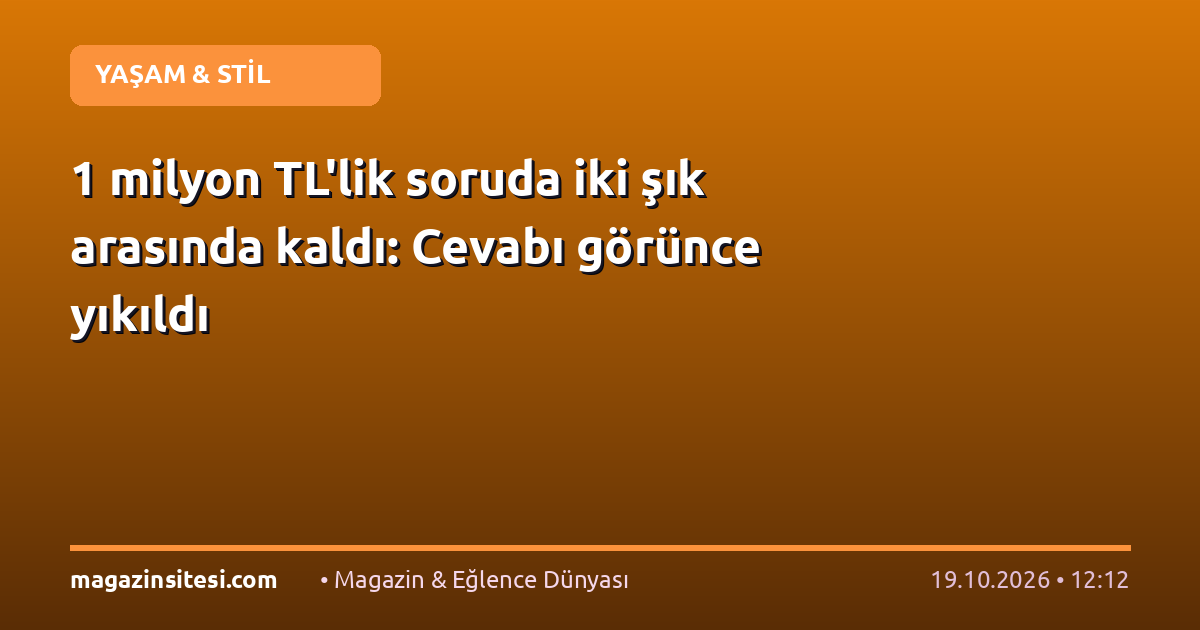 1 milyon TL’lik soruda iki şık arasında kaldı: Cevabı görünce yıkıldı