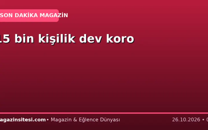 15 bin kişilik dev koro