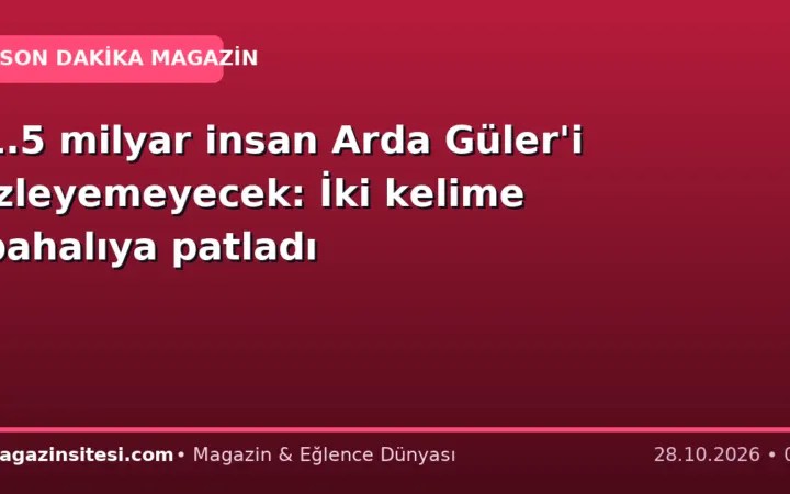 1.5 milyar insan Arda Güler’i izleyemeyecek: İki kelime pahalıya patladı