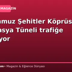 15 Temmuz Şehitler Köprüsü ve Avrasya Tüneli trafiğe kapanıyor