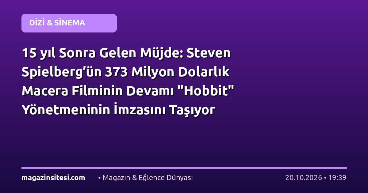 15 yıl Sonra Gelen Müjde: Steven Spielberg’ün 373 Milyon Dolarlık Macera Filminin Devamı “Hobbit” Yönetmeninin İmzasını Taşıyor
