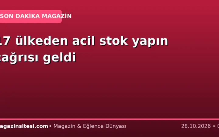 17 ülkeden acil stok yapın çağrısı geldi
