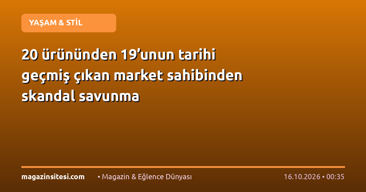 20 ürününden 19’unun tarihi geçmiş çıkan market sahibinden skandal savunma