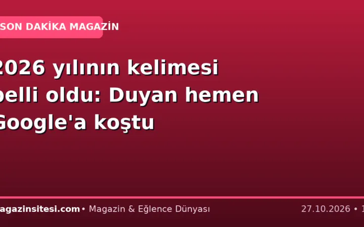 2026 yılının kelimesi belli oldu: Duyan hemen Google’a koştu