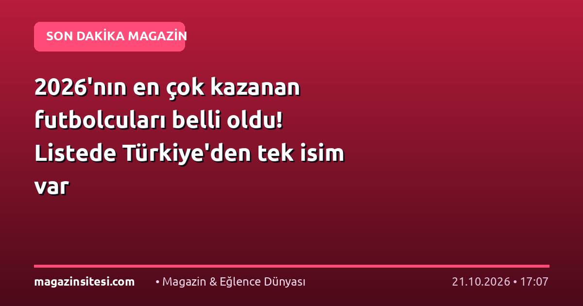 2026’nın en çok kazanan futbolcuları belli oldu! Listede Türkiye’den tek isim var