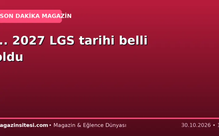 … 2027 LGS tarihi belli oldu