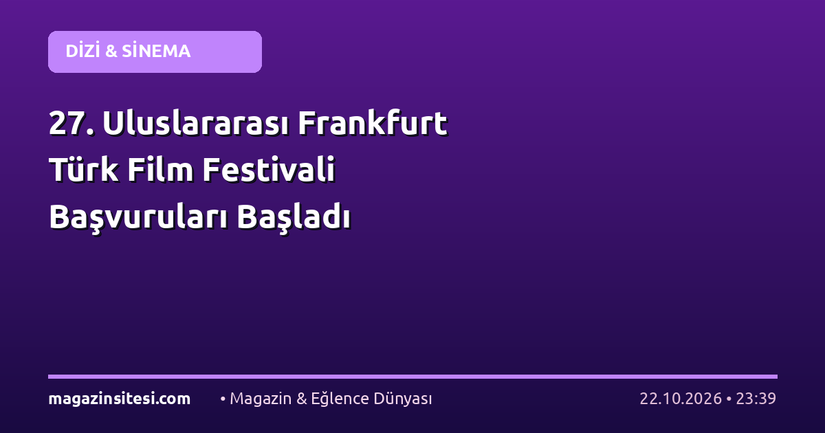 27. Uluslararası Frankfurt Türk Film Festivali Başvuruları Başladı