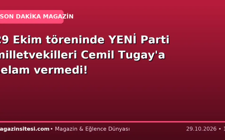 29 Ekim töreninde YENİ Parti milletvekilleri Cemil Tugay’a selam vermedi!