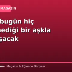 3 burç bugün hiç beklemediği bir aşkla karşılaşacak