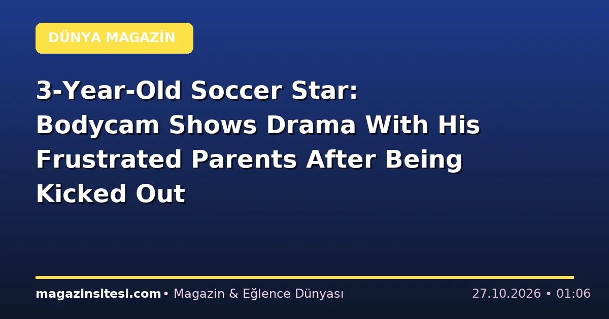 3-Year-Old Soccer Star: Bodycam Shows Drama With His Frustrated Parents After Being Kicked Out