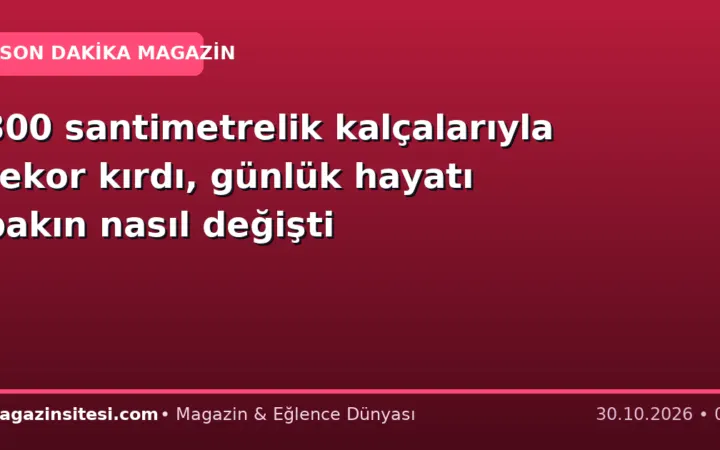 300 santimetrelik kalçalarıyla rekor kırdı, günlük hayatı bakın nasıl değişti