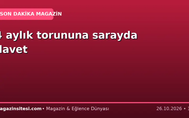 4 aylık torununa sarayda davet