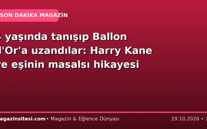 4 yaşında tanışıp Ballon d’Or’a uzandılar: Harry Kane ve eşinin masalsı hikayesi