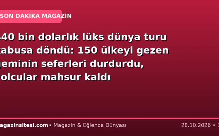 440 bin dolarlık lüks dünya turu kabusa döndü: 150 ülkeyi gezen geminin seferleri durdurdu, yolcular mahsur kaldı