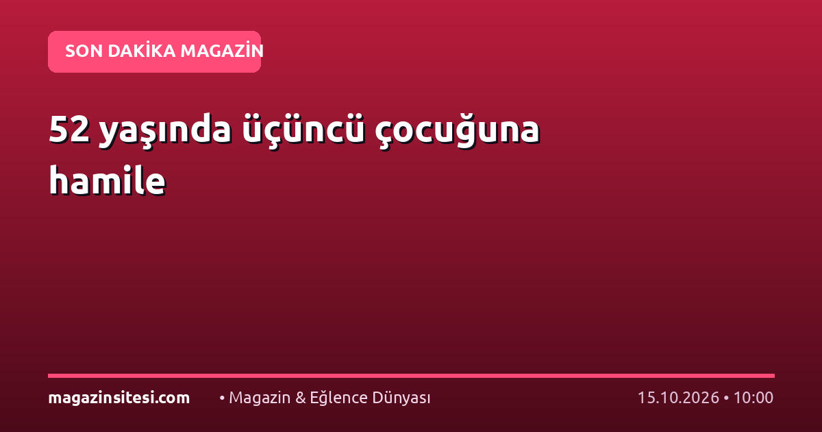 52 yaşında üçüncü çocuğuna hamile