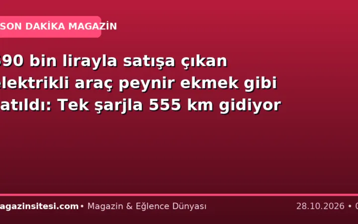 590 bin lirayla satışa çıkan elektrikli araç peynir ekmek gibi satıldı: Tek şarjla 555 km gidiyor