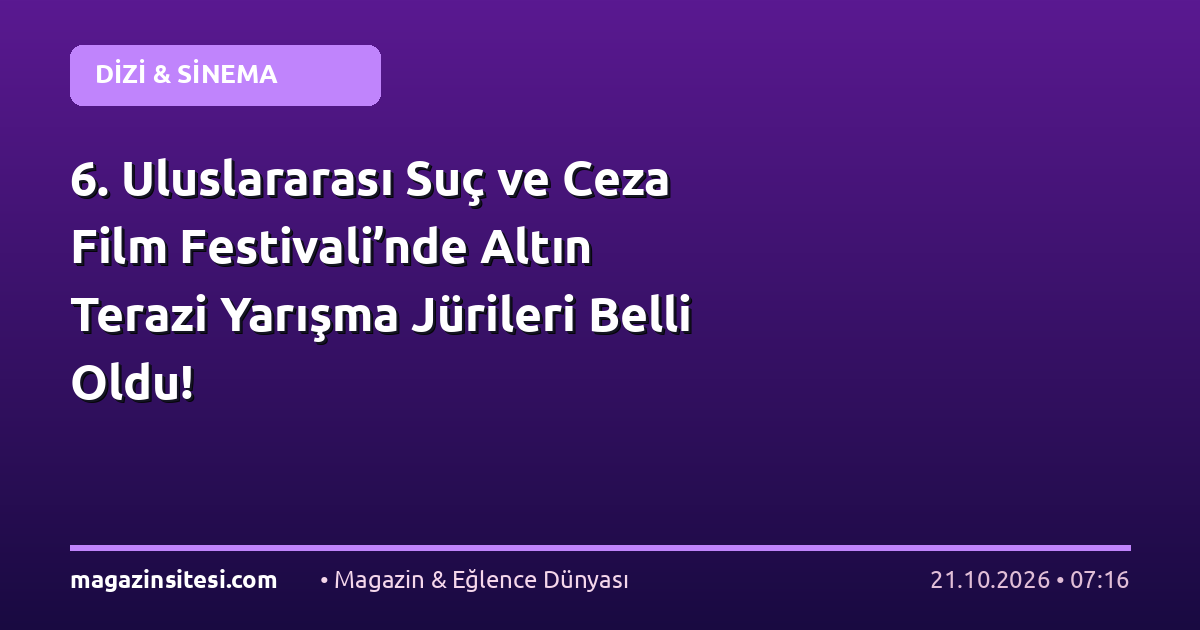 6. Uluslararası Suç ve Ceza Film Festivali’nde Altın Terazi Yarışma Jürileri Belli Oldu!
