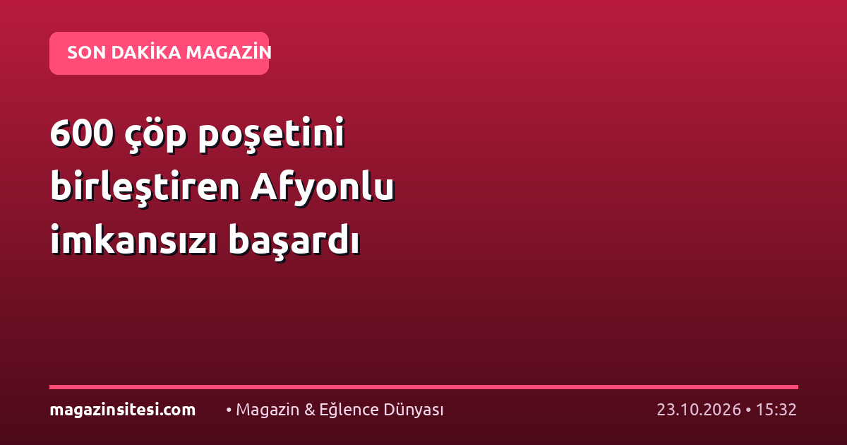 600 çöp poşetini birleştiren Afyonlu imkansızı başardı