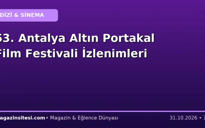 63. Antalya Altın Portakal Film Festivali İzlenimleri