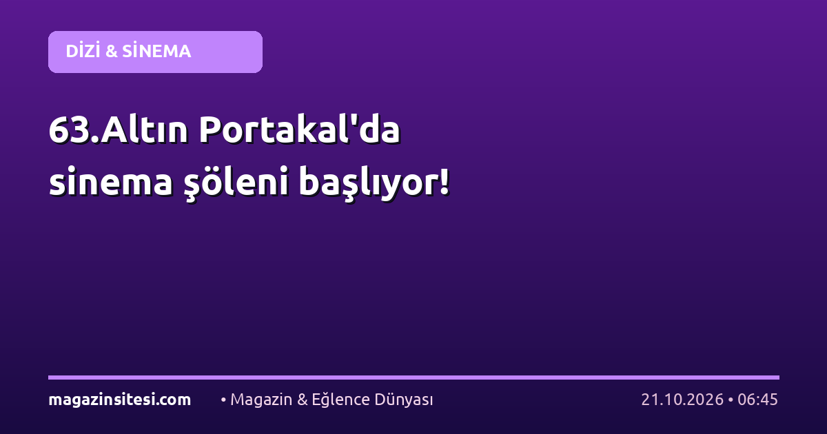 63.Altın Portakal’da sinema şöleni başlıyor!