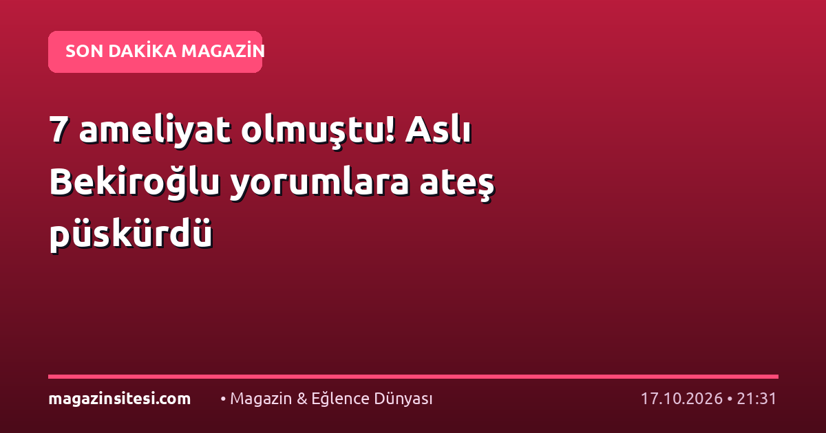 7 ameliyat olmuştu! Aslı Bekiroğlu yorumlara ateş püskürdü