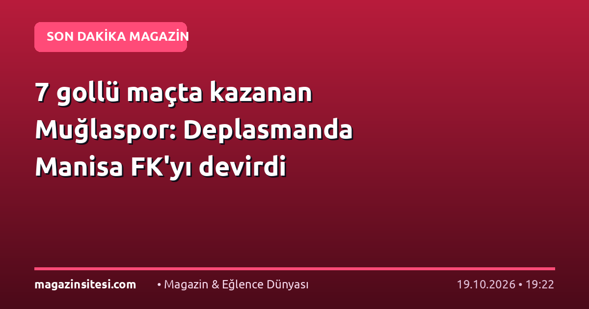 7 gollü maçta kazanan Muğlaspor: Deplasmanda Manisa FK’yı devirdi