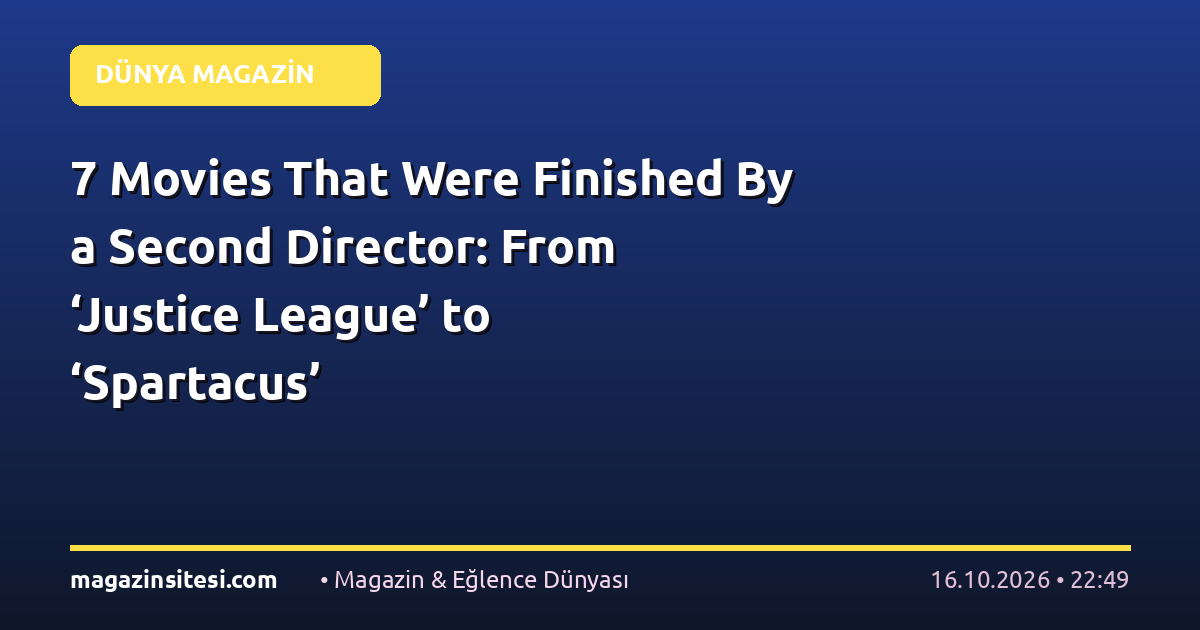 7 Movies That Were Finished By a Second Director: From ‘Justice League’ to ‘Spartacus’