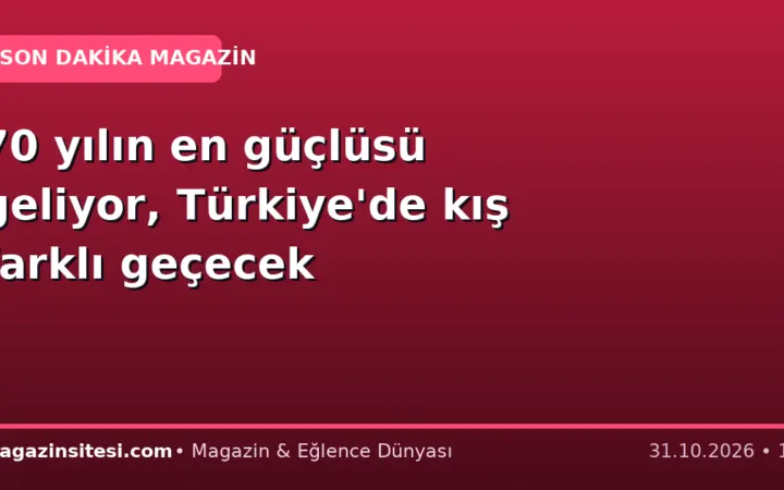 70 yılın en güçlüsü geliyor, Türkiye’de kış farklı geçecek