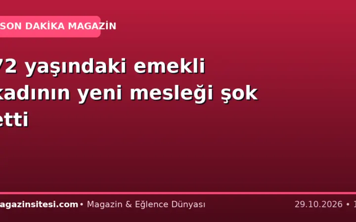 72 yaşındaki emekli kadının yeni mesleği şok etti
