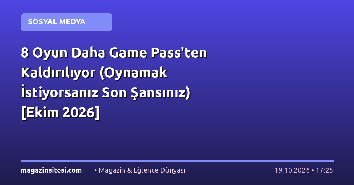 8 Oyun Daha Game Pass’ten Kaldırılıyor (Oynamak İstiyorsanız Son Şansınız) [Ekim 2026]
