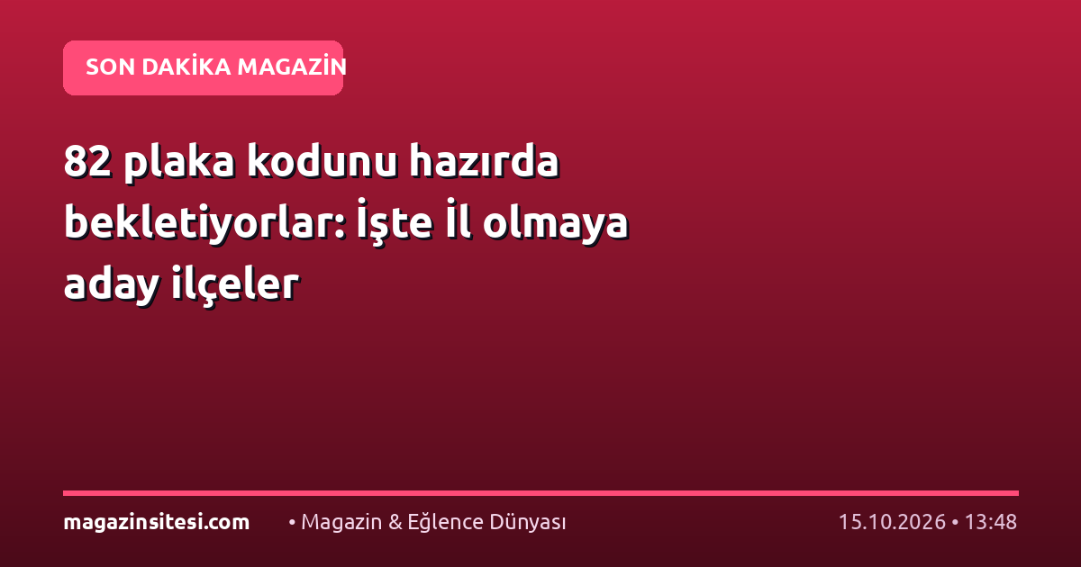 82 plaka kodunu hazırda bekletiyorlar: İşte İl olmaya aday ilçeler
