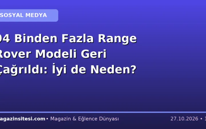 94 Binden Fazla Range Rover Modeli Geri Çağrıldı: İyi de Neden?