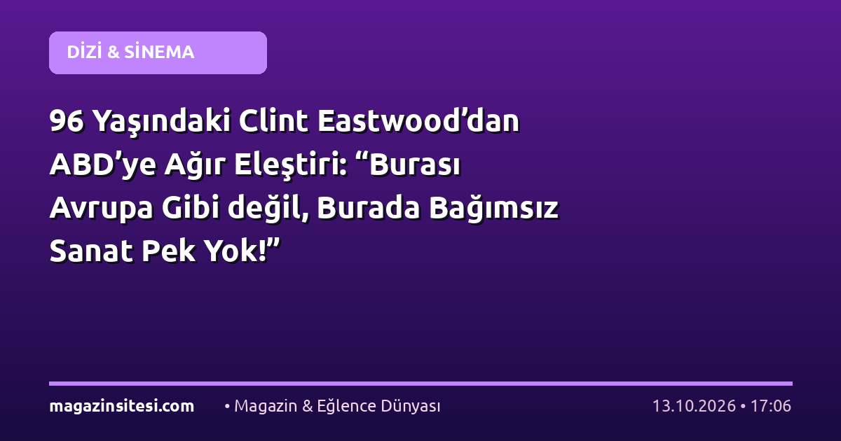 96 Yaşındaki Clint Eastwood’dan ABD’ye Ağır Eleştiri: “Burası Avrupa Gibi değil, Burada Bağımsız Sanat Pek Yok!”