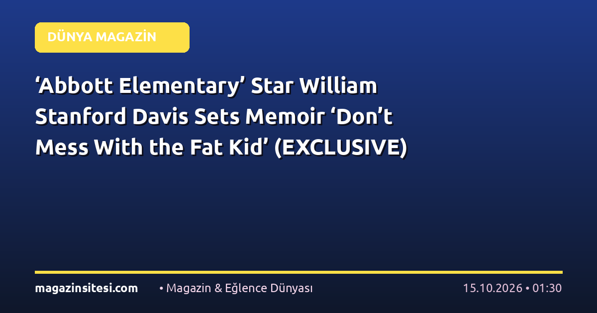 ‘Abbott Elementary’ Star William Stanford Davis Sets Memoir ‘Don’t Mess With the Fat Kid’ (EXCLUSIVE)