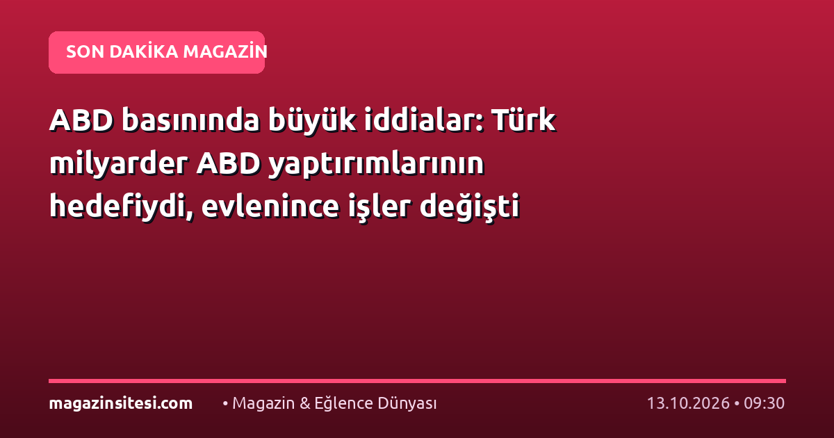 ABD basınında büyük iddialar: Türk milyarder ABD yaptırımlarının hedefiydi, evlenince işler değişti