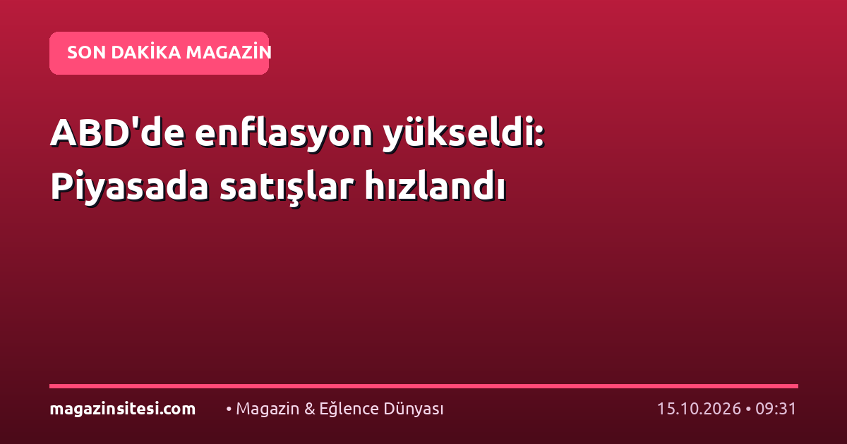 ABD’de enflasyon yükseldi: Piyasada satışlar hızlandı