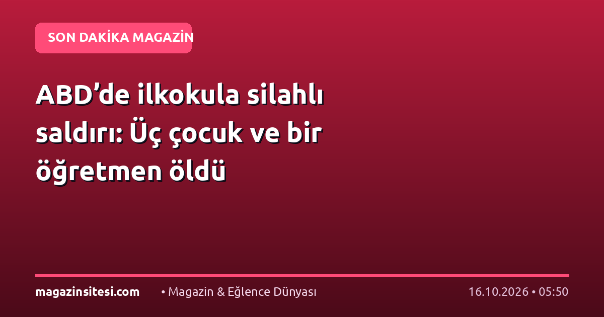 ABD’de ilkokula silahlı saldırı: Üç çocuk ve bir öğretmen öldü