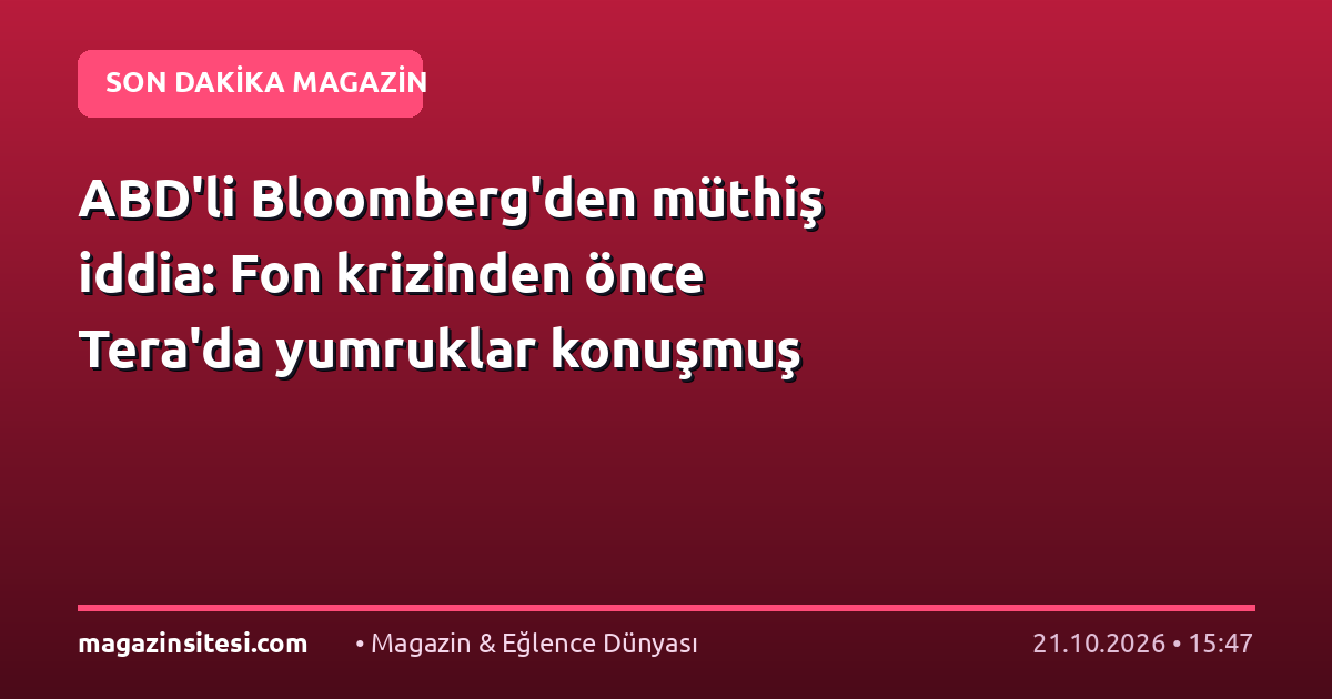 ABD’li Bloomberg’den müthiş iddia: Fon krizinden önce Tera’da yumruklar konuşmuş