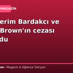 Abdülkerim Bardakcı ve Archie Brown’ın cezası belli oldu