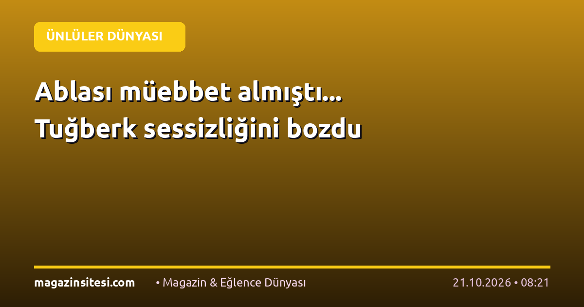 Ablası müebbet almıştı… Tuğberk sessizliğini bozdu