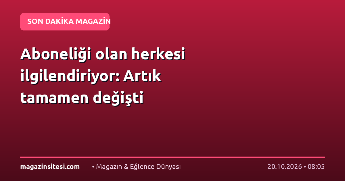 Aboneliği olan herkesi ilgilendiriyor: Artık tamamen değişti