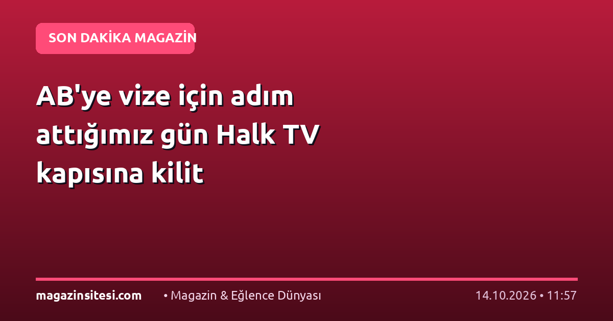 AB’ye vize için adım attığımız gün Halk TV kapısına kilit