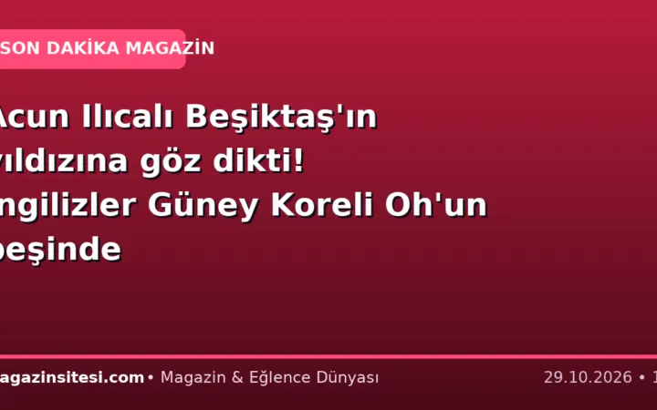 Acun Ilıcalı Beşiktaş’ın yıldızına göz dikti! İngilizler Güney Koreli Oh’un peşinde