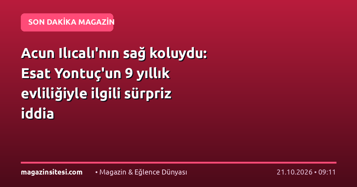 Acun Ilıcalı’nın sağ koluydu: Esat Yontuç’un 9 yıllık evliliğiyle ilgili sürpriz iddia