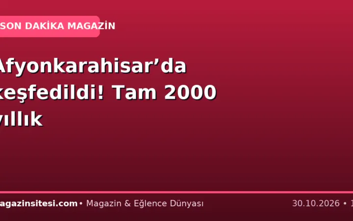 Afyonkarahisar’da keşfedildi! Tam 2000 yıllık