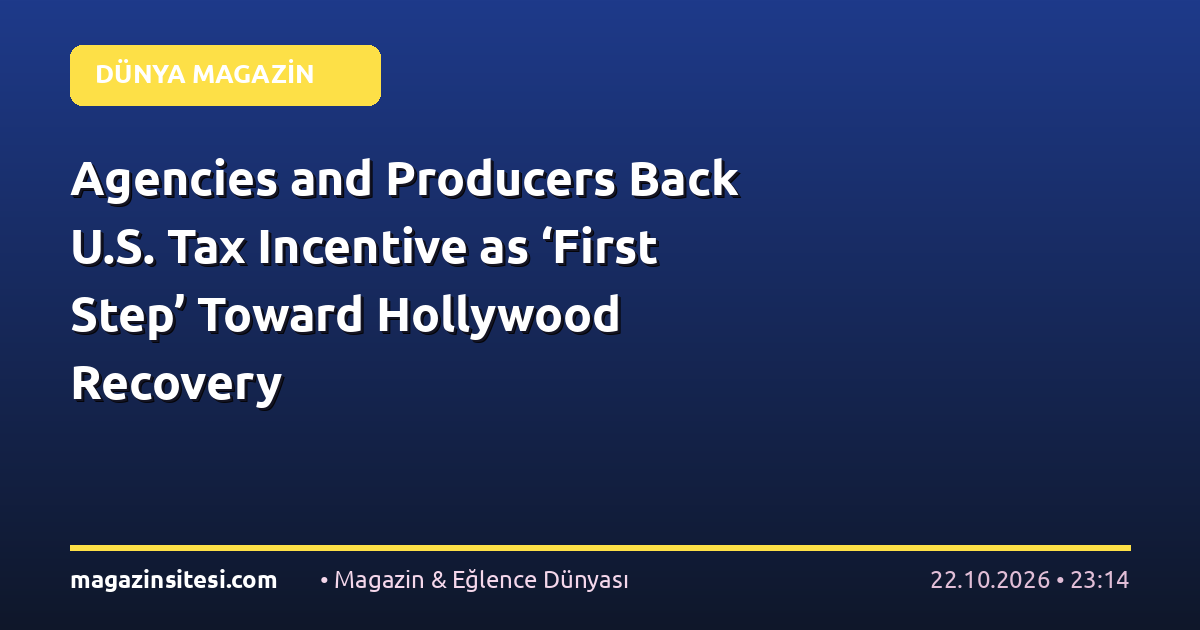 Agencies and Producers Back U.S. Tax Incentive as ‘First Step’ Toward Hollywood Recovery