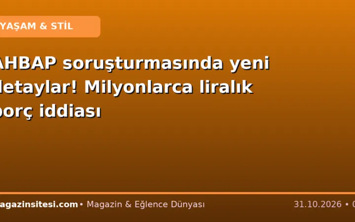 AHBAP soruşturmasında yeni detaylar! Milyonlarca liralık borç iddiası