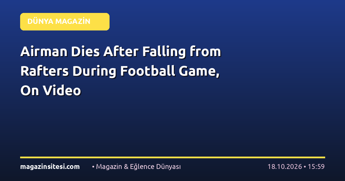 Airman Dies After Falling from Rafters During Football Game, On Video