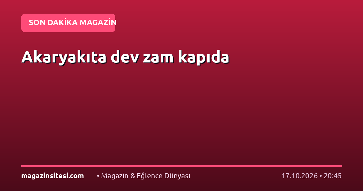 Akaryakıta dev zam kapıda