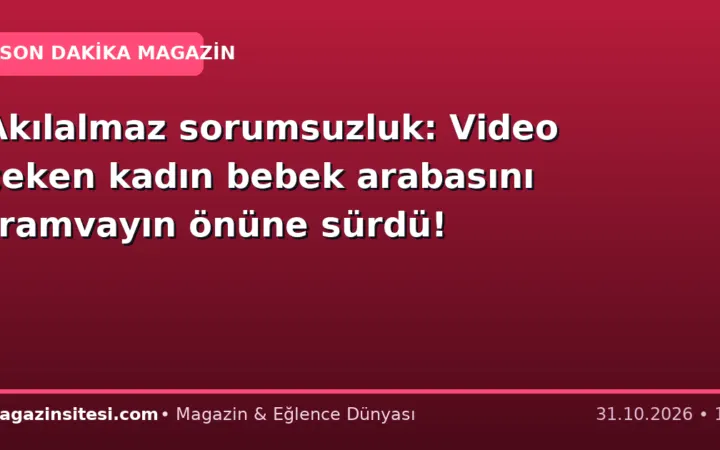 Akılalmaz sorumsuzluk: Video çeken kadın bebek arabasını tramvayın önüne sürdü!